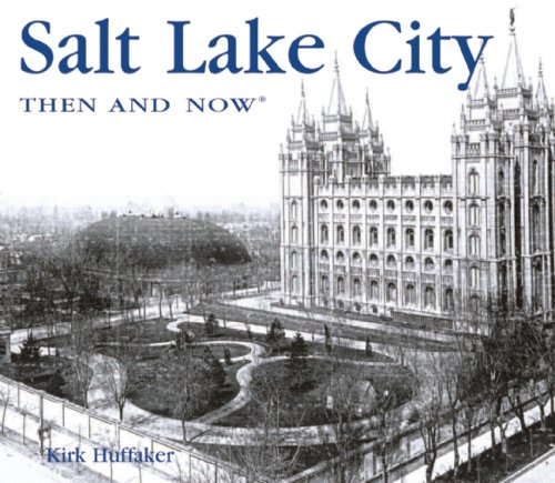 Salt Lake City Then and Now