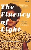 The Fluency of Light: Coming of Age in a Theater of Black and White (Sightline Books)