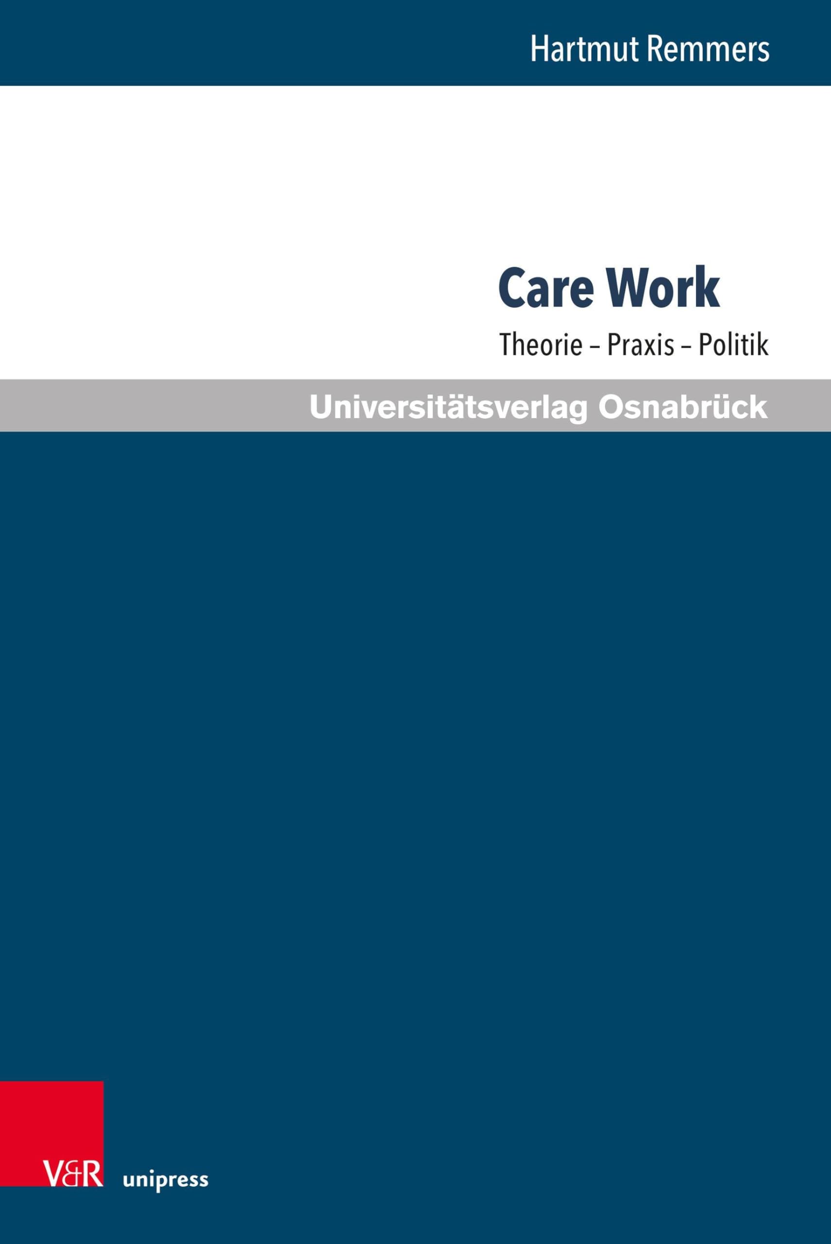 Care Work: Theorie - Praxis - Politik (Pflegewissenschaft und Pflegebildung, Band 21)