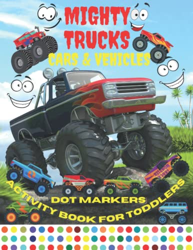 Dot Markers Activity Book Mighty Trucks: Coloring Book for Kids Toddlers Ages 2-5 Years ( Monster Trucks, Super Vehicles, Sports Cars, and Many More ) ... Do a Dot| |Cars & Trucks Gifts for Toddlers|