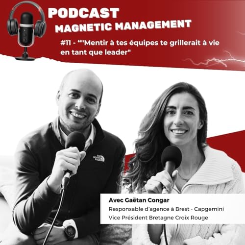 #11 Extrait "Mentir &agrave; tes &eacute;quipes te grillerait &agrave; vie en tant que leader" Ga&euml;tan Congar, Vice Pr&eacute;sident Croix rouge & Responsable Capgemini