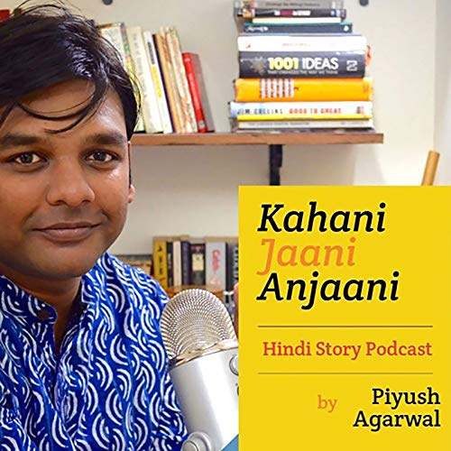 Kahani Jaani Anjaani - Stories in Hindi Podcast By Piyush Agarwal cover art