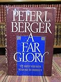 A Far Glory: The Quest for Faith in an Age of Credulity
