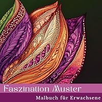 Faszination Muster - Malbuch für Erwachsene: Wo Linien fließen und Gedanken zur Ruhe kommen. - 52 Motive für die kreative Auszeit! (German Edition) B0F6CGCP5X Book Cover