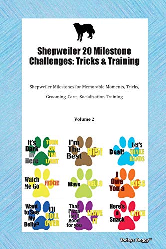 Shepweiler 20 Milestone Challenges: Tricks & Training Shepweiler Milestones for Memorable Moments, Tricks, Grooming, Care, Socialization Training Volume 2