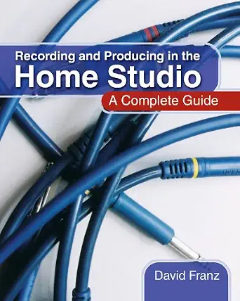 Recording and Producing in the Home Studio: A Complete Guide book cover