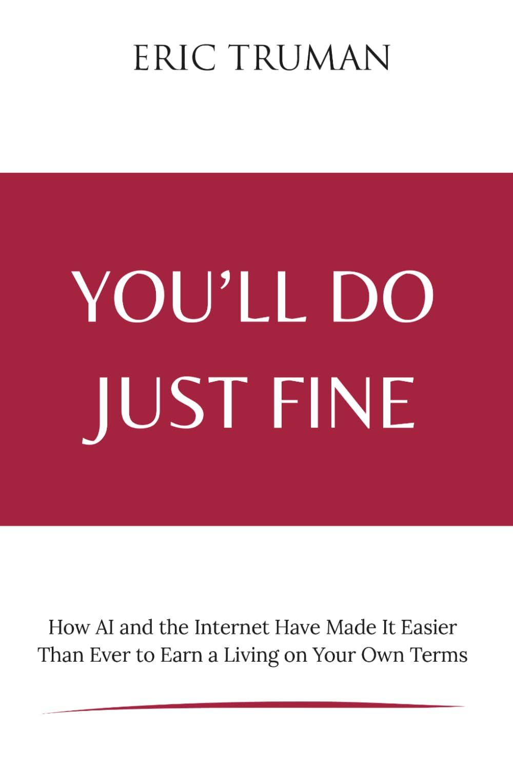 You'll Do Just Fine: How AI and the Internet Have Made It Easier Than Ever to Earn a Living on Your Own Terms