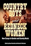 Country Boys and Redneck Women: New Essays in Gender and Country Music (American Made Music Series)