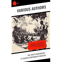 The South Remembers - 47 Candid Confederate Memoirs