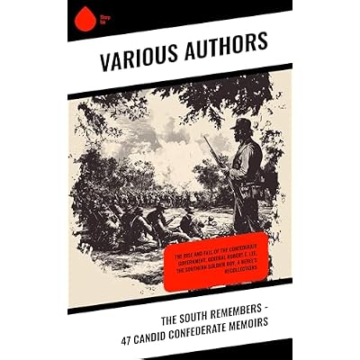 The South Remembers - 47 Candid Confederate Memoirs