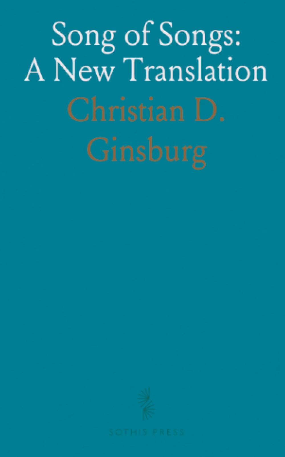 Song of Songs: A New Translation: With historical context, commentary, and critical notes tracing its place in the Hebrew canon