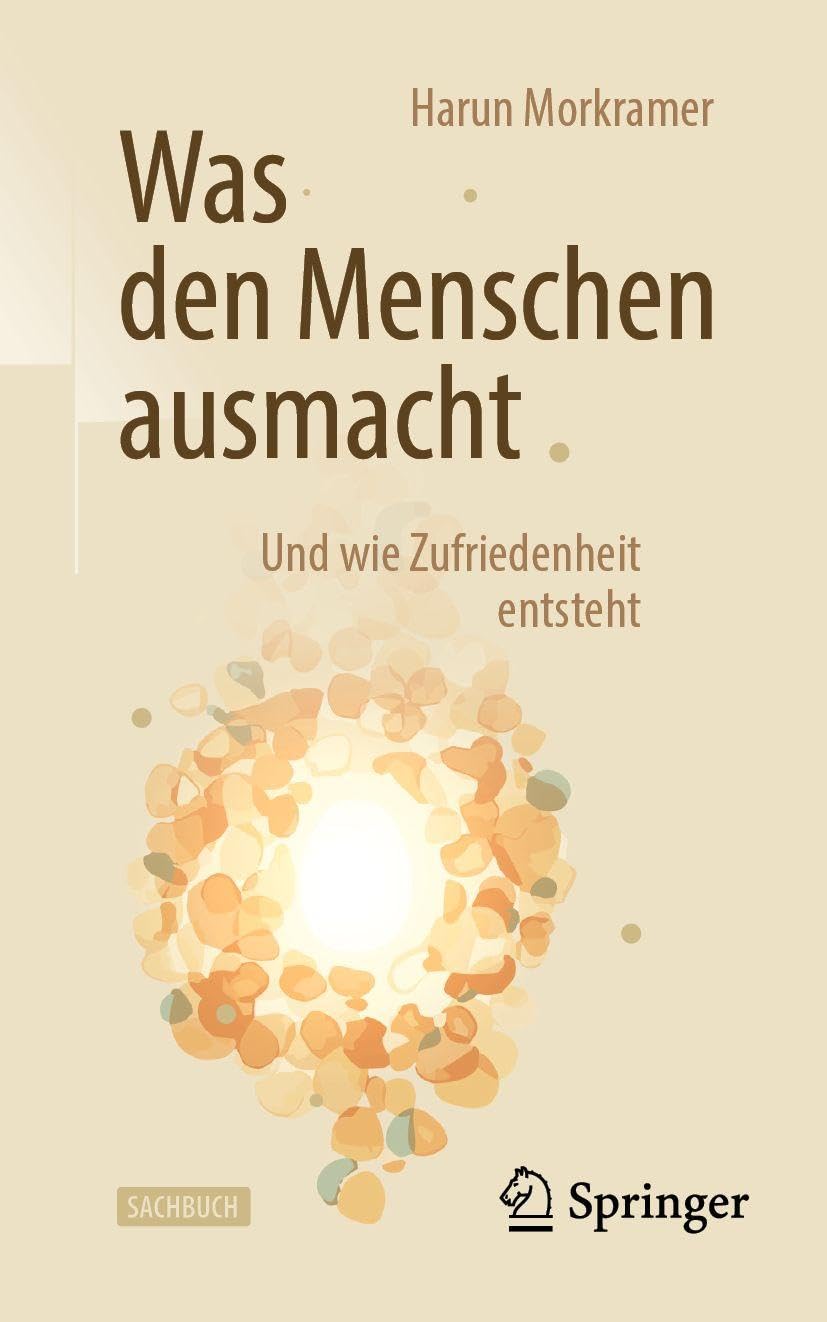 Was den Menschen ausmacht: Und wie Zufriedenheit entsteht