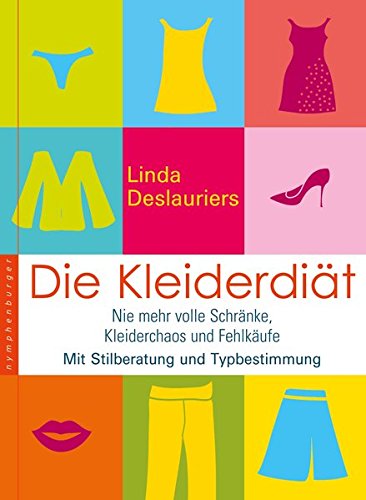 Die Kleiderdiät: Nie mehr volle Schränke, Kleiderchaos und Fehleinkäufe. Mit Stilberatung und Typ Die Kleiderdiät: Nie mehr volle Schränke, Kleiderchaos und Fehleinkäufe. Mit Stilberatung und Typ