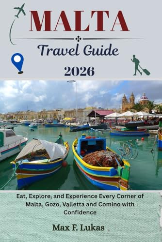 MALTA TRAVEL GUIDE: Eat, Explore, and Experience Every Corner of Malta, Gozo, Valletta and Comino with Confidence (Max lukas the Traveler ENG)