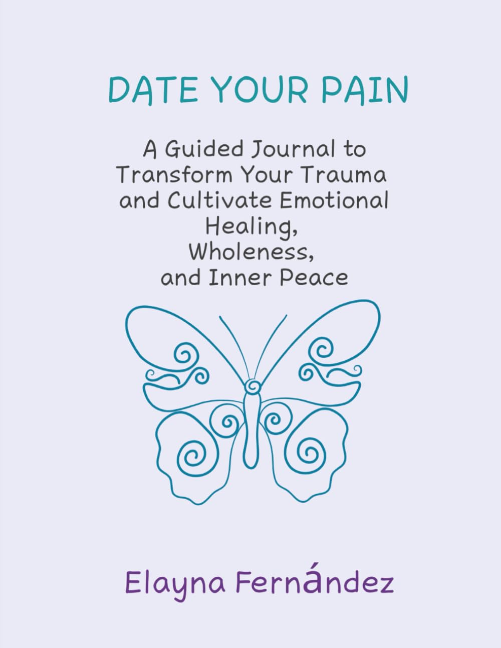 Date Your Pain: A Guided Journal to Transform Your Trauma and Cultivate Emotional Healing, Wholeness, and Inner Peace