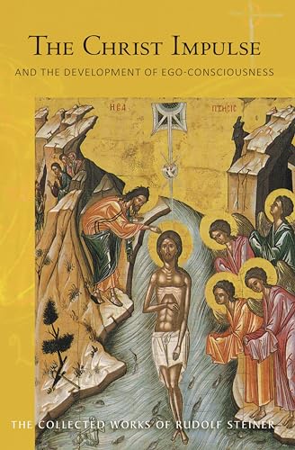 The Christ Impulse: And the Development of Ego-Consciousness (CW 116) (Volume 116) (The Collected Works of Rudolf Steiner)