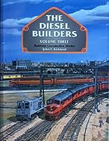 The Diesel Builders, Vol. 3: Baldwin Locomotive Works 0916374939 Book Cover