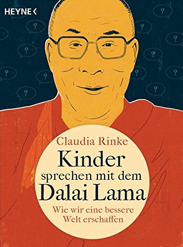 Kinder sprechen mit dem Dalai Lama: Wie wir eine bessere Welt erschaffen Kinder sprechen mit dem Dalai Lama: Wie wir eine bessere Welt erschaffen