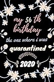 Photo Gallery my 56th birthday the one where i was quarantined 2020: notebook journal 120 lined pages size 6x9, my 56th birthday gifts for woman and man, fun gift my 56 years old birthday Photo Gallery my 56th birthday the one where i was quarantined 2020: notebook journal 120 lined pages size 6x9, my 56th birthday gifts for woman and man, fun gift my 56 years old birthday