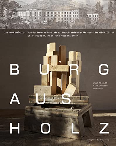 Burg aus Holz – das Burghölzli: Von der Irrenheilanstalt zur...