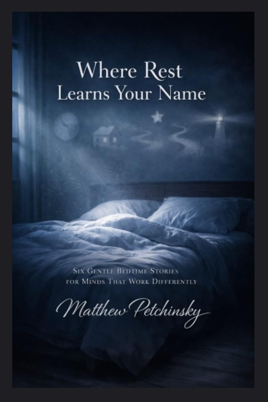 Where Rest Learns Your Name: Six Gentle Bedtime Stories for Minds That Work Differently