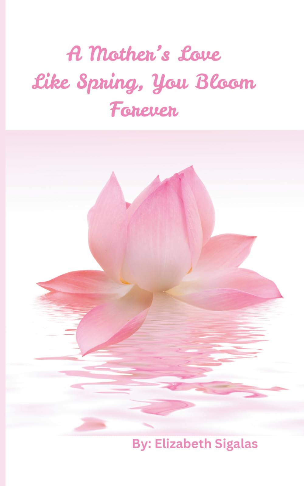 A Mother’s Love Like Spring, You Bloom Forever: A Heartfelt Mother’s Day Gift with Activities, Journaling & Coloring Pages