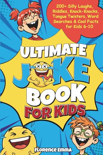 ULTIMATE JOKE BOOK FOR KIDS: 200+ Silly Laughs, Riddles, Knock-Knocks, Tongue Twisters, Word Searches & Cool Facts for Kids 6 –10 (ULTIMATE JOKE SERIES)