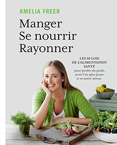 Télécharger Manger, se nourrir, rayonner : Les bases de l alimentation healthy en 10 leçons (Hors collection-Sa Gratuit