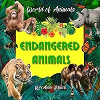 Endangered Animals - World of Animals, Endangered Animals Children's Book, Learn about Endangered Species, National Endangered Species Day 7848466396 Book Cover