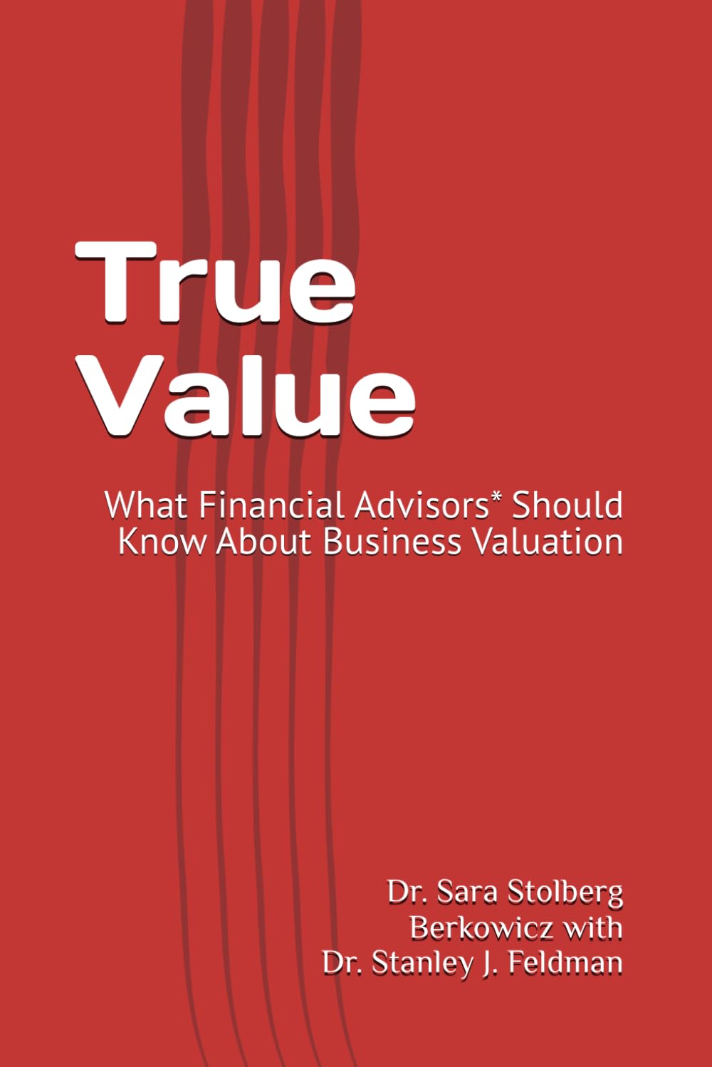 True Value: What Financial Advisors* Should Know About Business Valuation