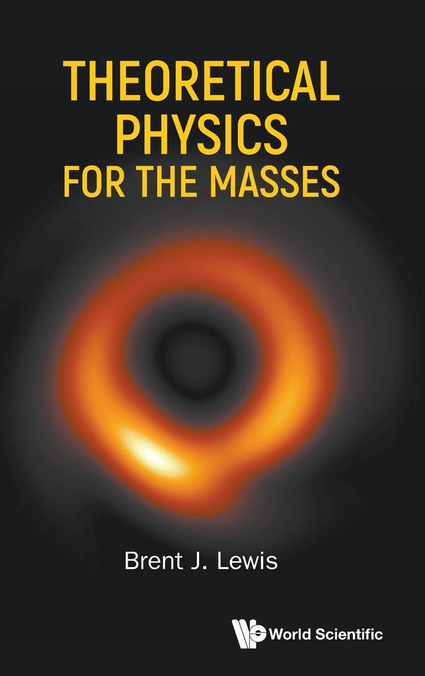 Theoretical Physics for the Masses: Lewis, Brent J