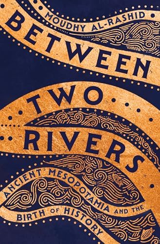 Amazon.com: Between Two Rivers: Ancient Mesopotamia and the Birth of ...