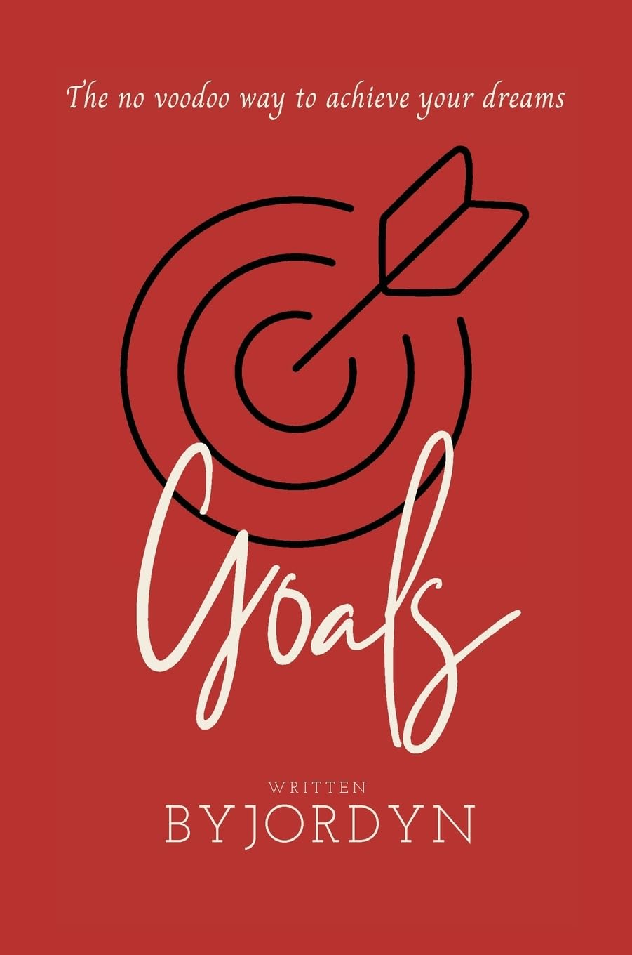 Goals: The no voodoo way to achieve your dreams
