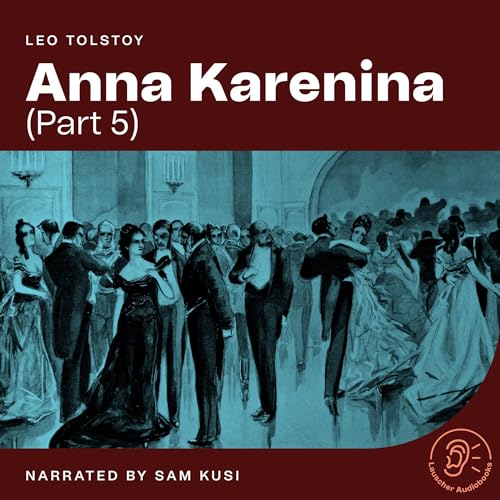 Anna Karenina - Part 5 by Leo Tolstoy episode artwork