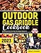 Outdoor Gas Griddle Cookbook: Grilling Secrets from Top Chefs: The Ultimate Collection of Mouth-Watering Recipes to Master the Grill and Impress Your Friends Outdoor Gas Griddle Cookbook: Grilling Secrets from Top Chefs: The Ultimate Collection of Mouth-Watering Recipes to Master the Grill and Impress Your Friends