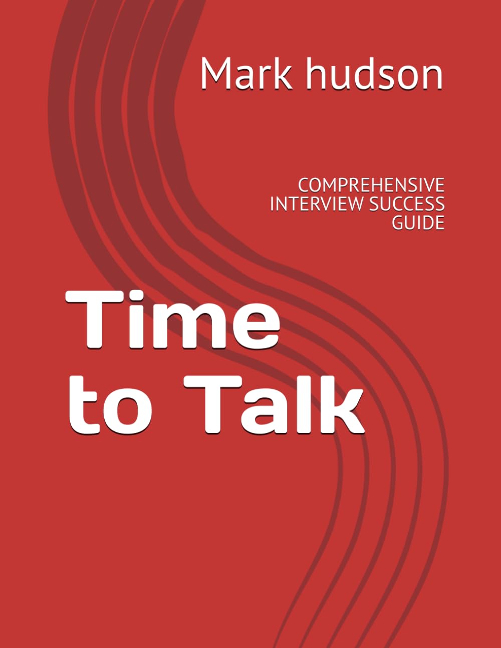 Time to Talk: COMPREHENSIVE INTERVIEW SUCCESS GUIDE