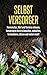 Selbstversorger: Permakultur, Obst und Gemüse anbauen, konservieren durch einmachen, einkochen, fermentieren, dörren und vielem mehr!