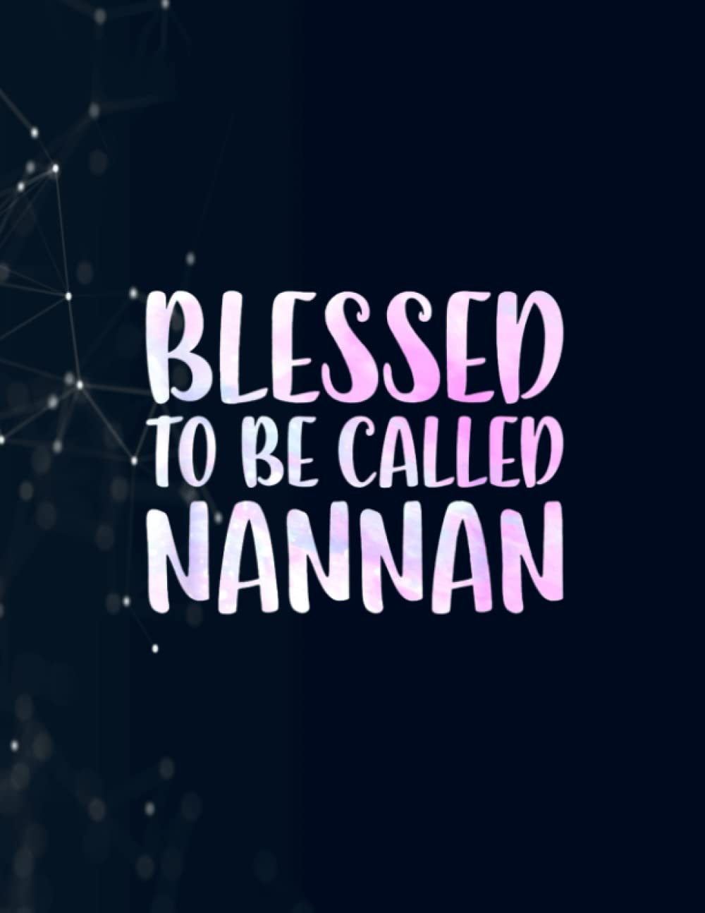 Blessed To Be Called Nannan Mother's Day Notebook 130 Pages / Large 8.5''x11''