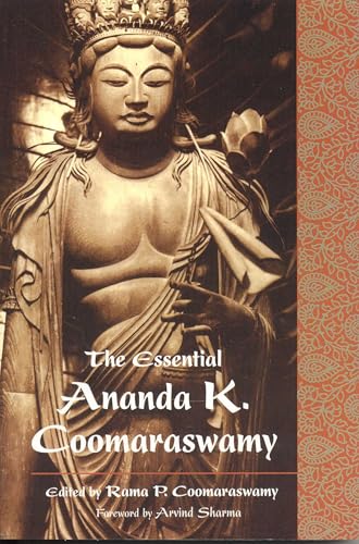 The Essential Ananda K. Coomaraswamy (Perennial Philosophy Series)