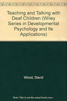 Hardcover Teaching and Talking with Deaf Children (Wiley Series in Developmental Psychology and Its Applications) Book