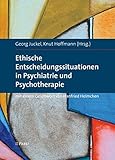  Ethische Entscheidungssituationen in Psychiatrie und Psychotherapie