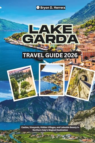 Lake Garda Travel Guide 2026: Castles, Vineyards, Hidden Villages, and Lakeside Beauty in Northern Italy’s Magical Destination