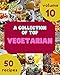 A Collection Of Top 50 Vegetarian Recipes Volume 10: Make Cooking at Home Easier with Vegetarian Cookbook! (English Edition)