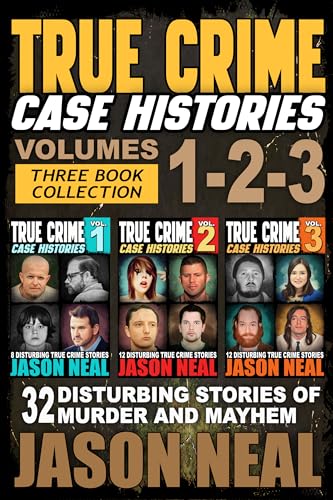 True Crime Case Histories - (Books 1, 2 & 3): 32 Disturbing Stories of Murder and Mayhem