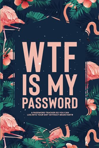 WTF Is My Password Book: A Password Tracker So You Can Log Into Your Shit Without Brain Farts, Flamingo Themed Password Book with Alphabetical Tabs