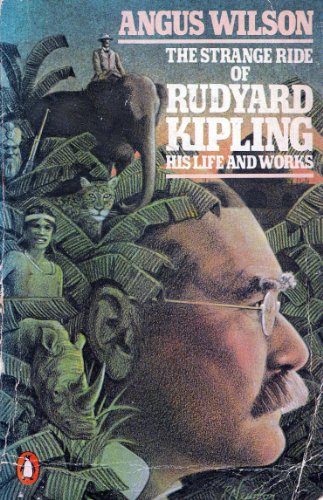 The Strange Ride of Rudyard Kipling: His Life and Works