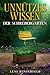 Unn&uuml;tzes Wissen - Der Schrebergarten: Kuriose Fakten, lustige Geschichten und witzige Gartenweisheiten f&uuml;r Kleing&auml;rtner & Hobbyg&auml;rtner