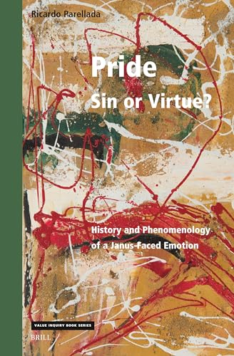Pride – Sin or Virtue?: History and Phenomenology of a Janus-faced Emotion (Philosophy in Spain, 394)