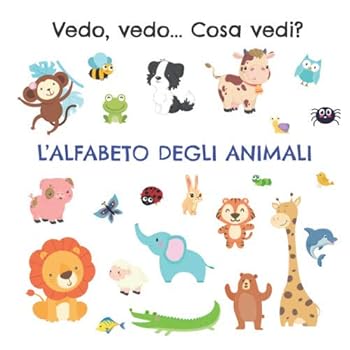 Paperback L'alfabeto degli animali: Vedo, vedo... Cosa vedi? (Giochi per imparare le lettere) (Italian Edition) [Italian] Book