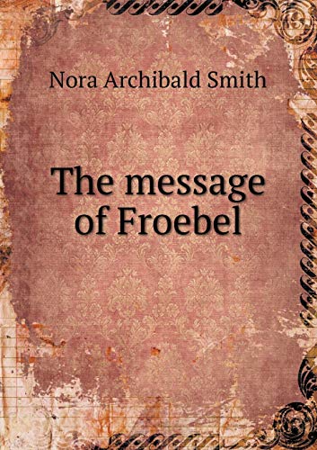 The message of Froebel 5519286426 Book Cover